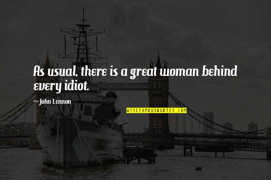 Great Idiot Quotes By John Lennon: As usual, there is a great woman behind