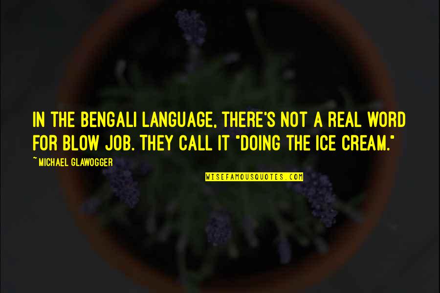 Great Idiot Quotes By Michael Glawogger: In the Bengali language, there's not a real