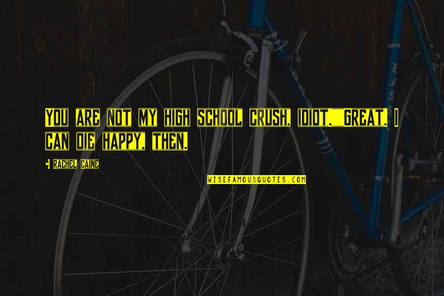 Great Idiot Quotes By Rachel Caine: You are not my high school crush, idiot.""Great.