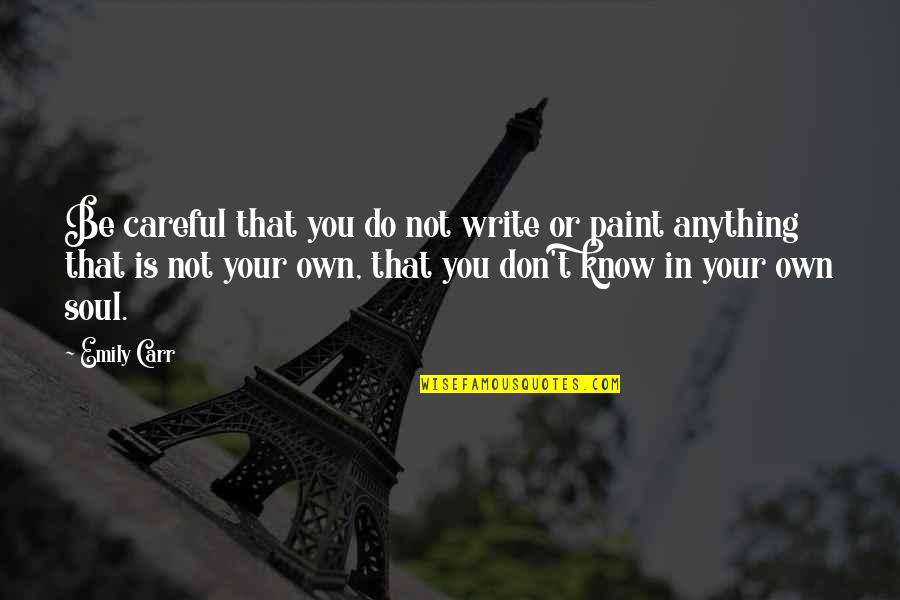 Great Inclusive Quotes By Emily Carr: Be careful that you do not write or Great Inclusive Quotes By Emily Carr: Be careful that you do not write or