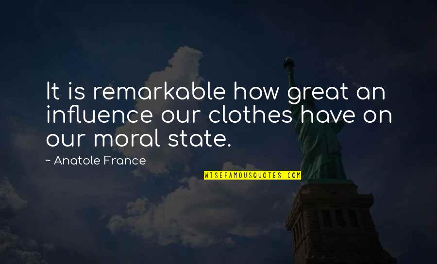 Great Influence Quotes By Anatole France: It is remarkable how great an influence our