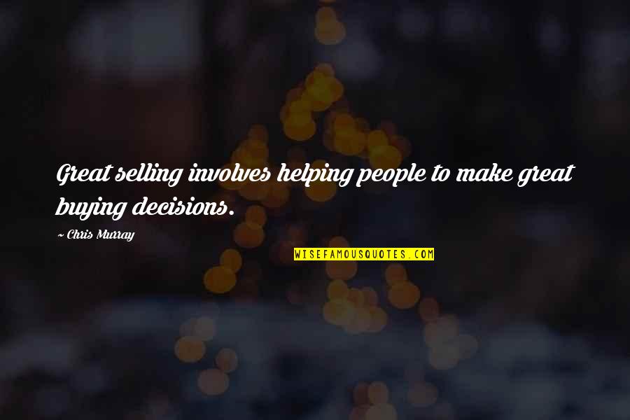 Great Influence Quotes By Chris Murray: Great selling involves helping people to make great