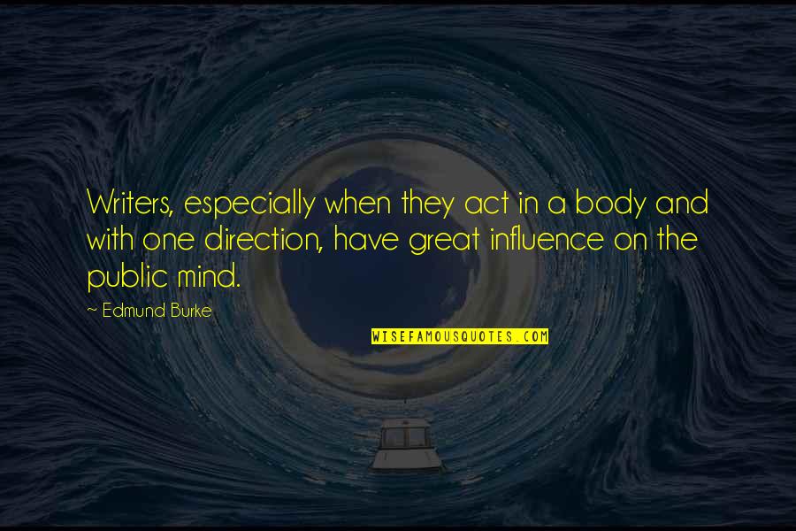Great Influence Quotes By Edmund Burke: Writers, especially when they act in a body
