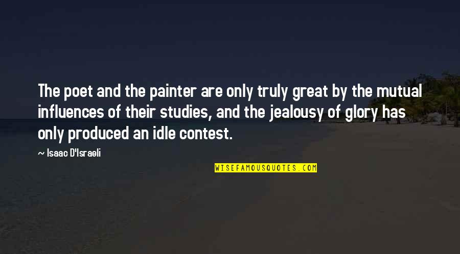 Great Influence Quotes By Isaac D'Israeli: The poet and the painter are only truly