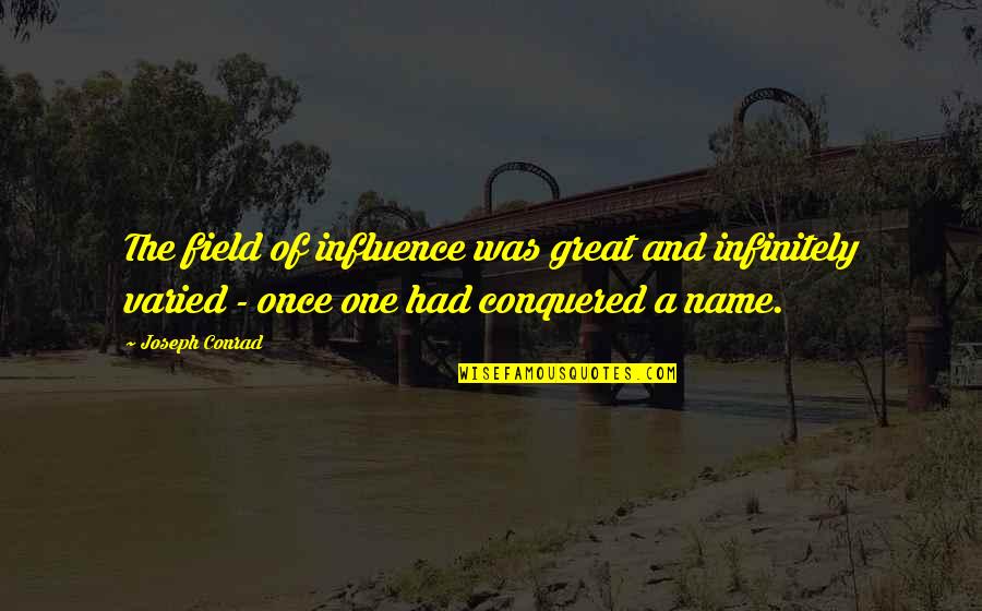 Great Influence Quotes By Joseph Conrad: The field of influence was great and infinitely
