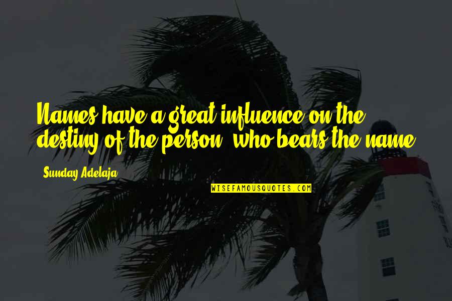 Great Influence Quotes By Sunday Adelaja: Names have a great influence on the destiny