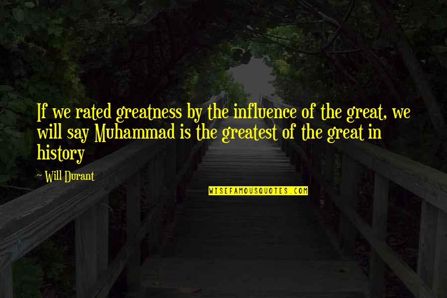 Great Influence Quotes By Will Durant: If we rated greatness by the influence of