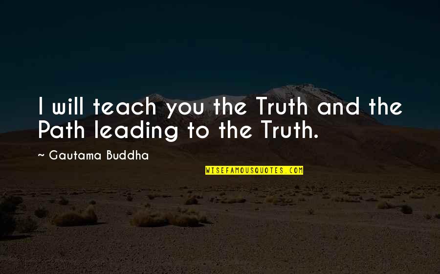 Great Influencing Quotes By Gautama Buddha: I will teach you the Truth and the