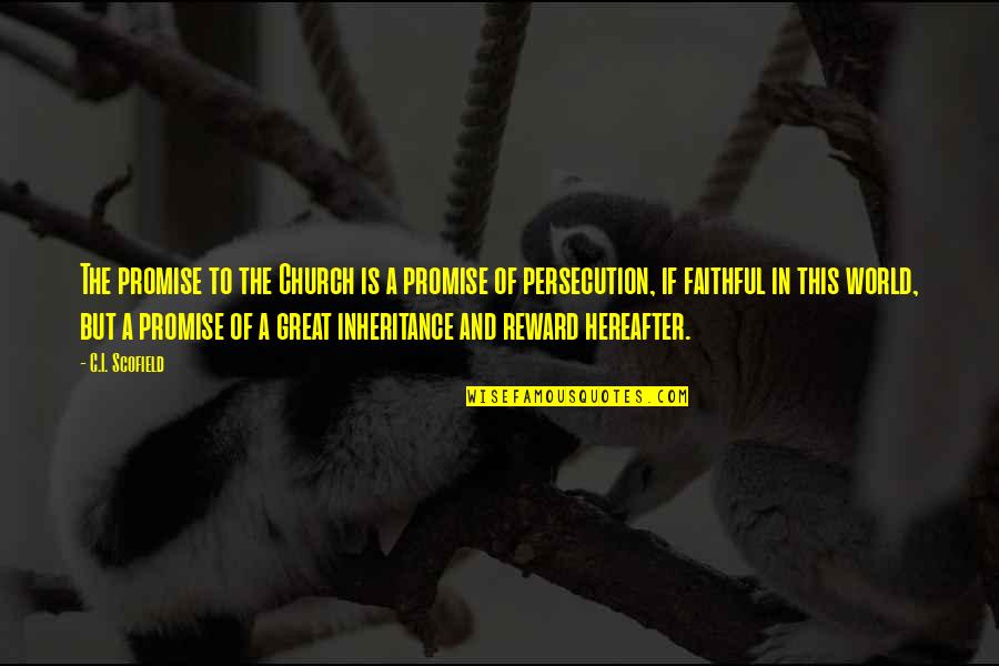 Great Inheritance Quotes By C.I. Scofield: The promise to the Church is a promise Great Inheritance Quotes By C.I. Scofield: The promise to the Church is a promise