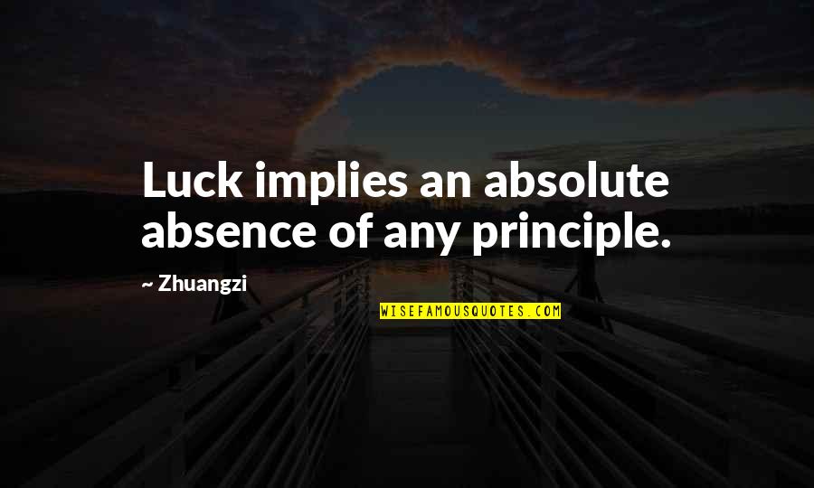 Great Inheritance Quotes By Zhuangzi: Luck implies an absolute absence of any principle.