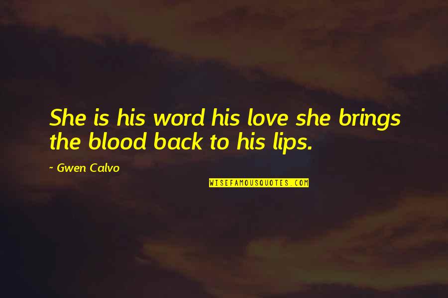 Great Inquisitor Quotes By Gwen Calvo: She is his word his love she brings