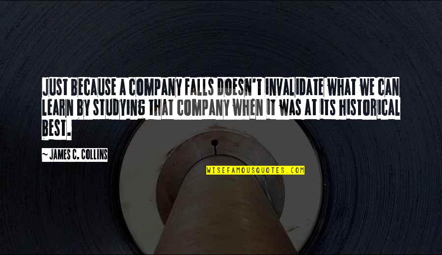 Great Inquisitor Quotes By James C. Collins: Just because a company falls doesn't invalidate what