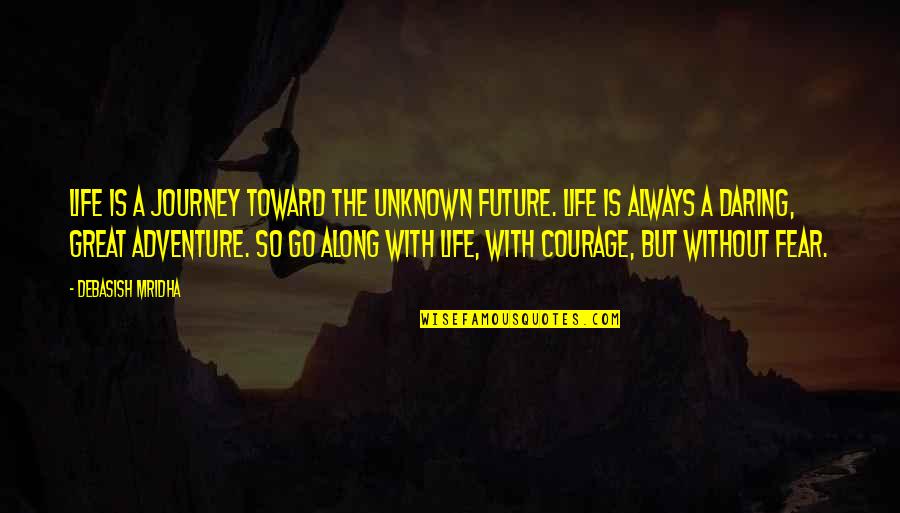Great Inspirational Life Quotes By Debasish Mridha: Life is a journey toward the unknown future.