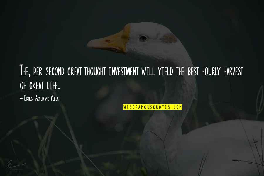 Great Inspirational Life Quotes By Ernest Agyemang Yeboah: The, per second great thought investment will yield