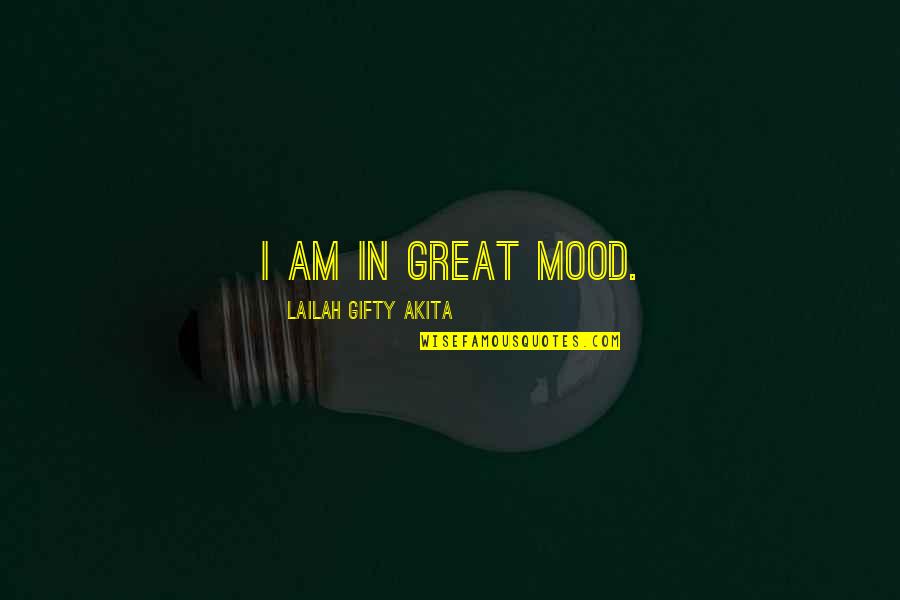 Great Inspirational Life Quotes By Lailah Gifty Akita: I am in great mood.