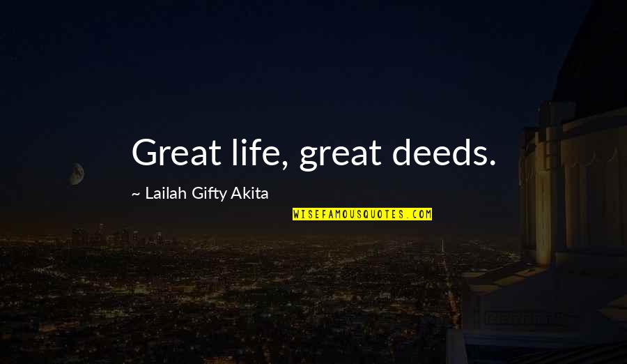 Great Inspirational Life Quotes By Lailah Gifty Akita: Great life, great deeds.