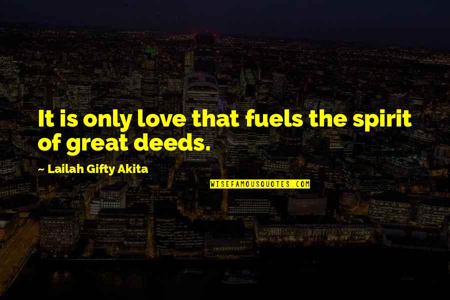 Great Inspirational Life Quotes By Lailah Gifty Akita: It is only love that fuels the spirit