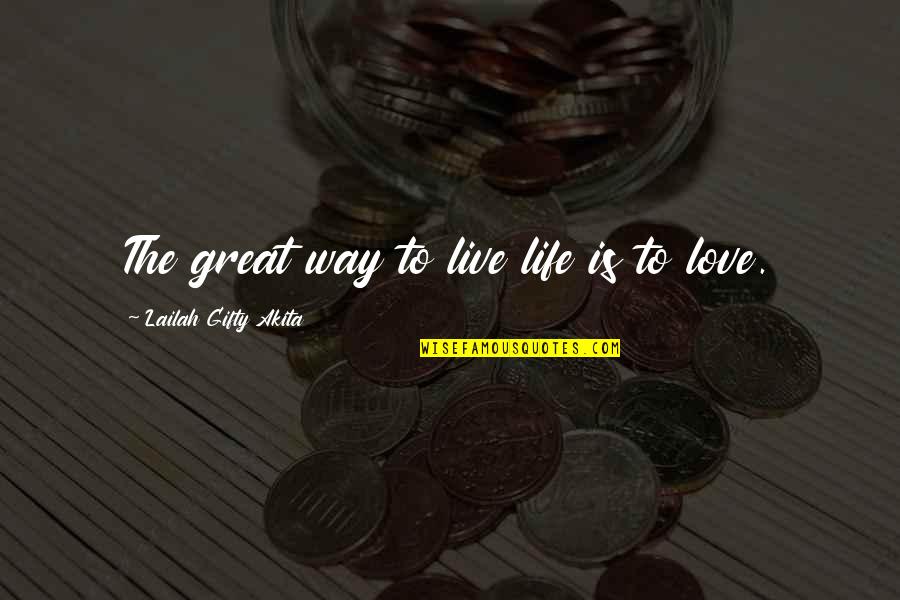 Great Inspirational Life Quotes By Lailah Gifty Akita: The great way to live life is to