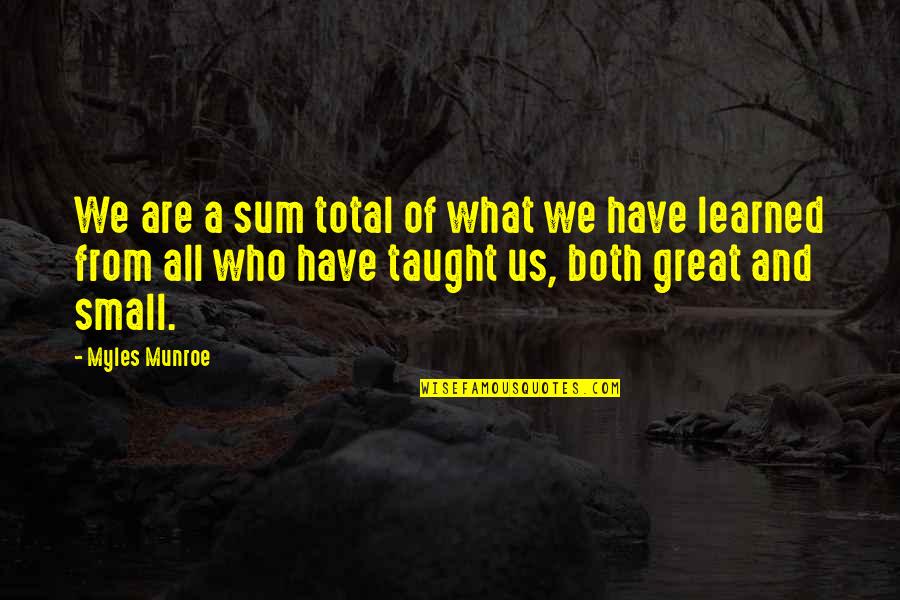 Great Inspirational Life Quotes By Myles Munroe: We are a sum total of what we
