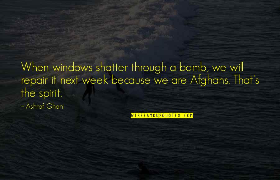 Great Inspirational Sayings And Quotes By Ashraf Ghani: When windows shatter through a bomb, we will Great Inspirational Sayings And Quotes By Ashraf Ghani: When windows shatter through a bomb, we will