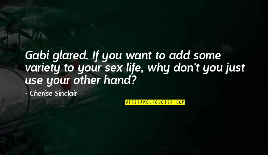 Great Inspirational Sayings And Quotes By Cherise Sinclair: Gabi glared. If you want to add some Great Inspirational Sayings And Quotes By Cherise Sinclair: Gabi glared. If you want to add some