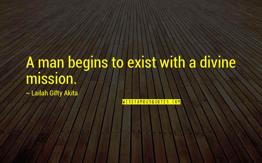 Great Inspirational Sayings And Quotes By Lailah Gifty Akita: A man begins to exist with a divine