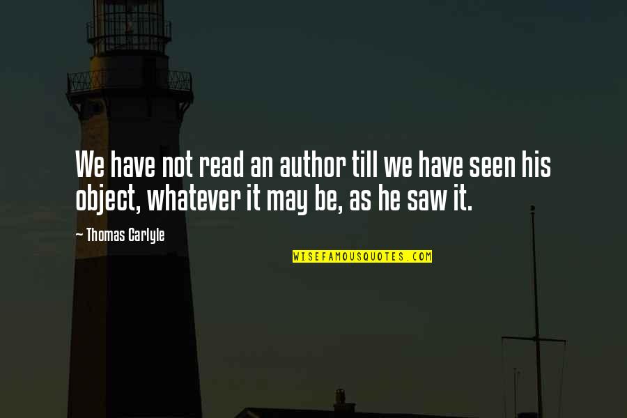 Great Inspirational Sayings And Quotes By Thomas Carlyle: We have not read an author till we