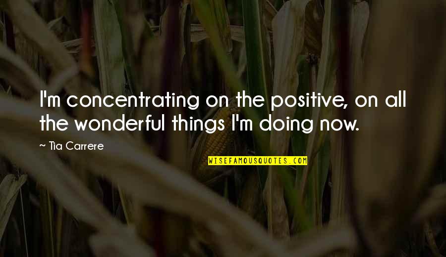 Great Inspirational Sports Quotes By Tia Carrere: I'm concentrating on the positive, on all the