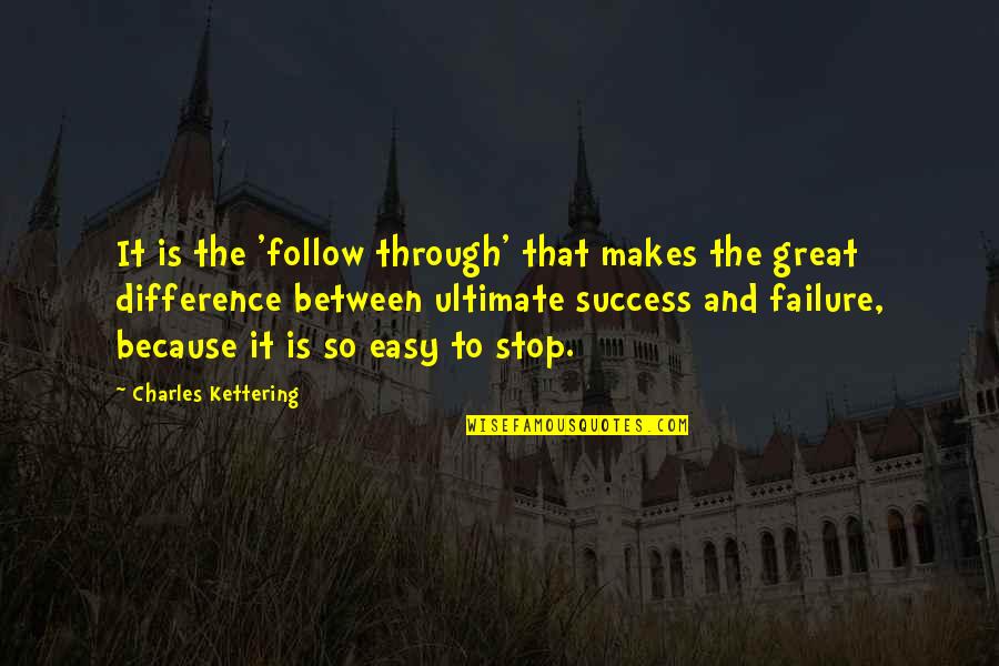 Great Inspirational Success Quotes By Charles Kettering: It is the 'follow through' that makes the