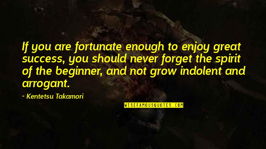 Great Inspirational Success Quotes By Kentetsu Takamori: If you are fortunate enough to enjoy great