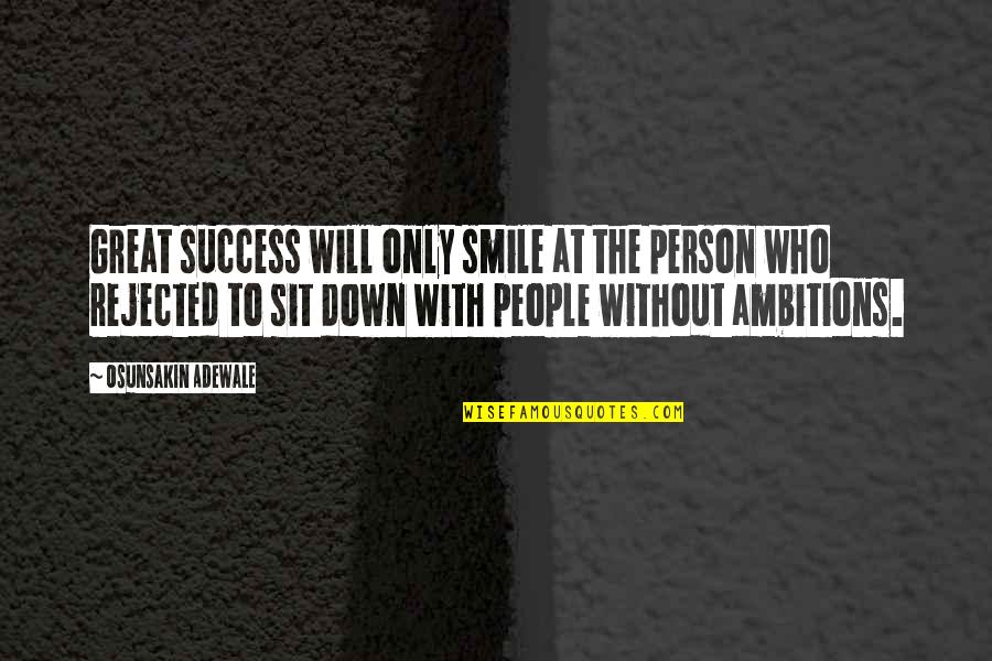 Great Inspirational Success Quotes By Osunsakin Adewale: Great success will only smile at the person