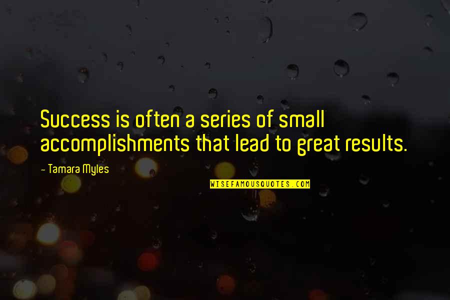 Great Inspirational Success Quotes By Tamara Myles: Success is often a series of small accomplishments