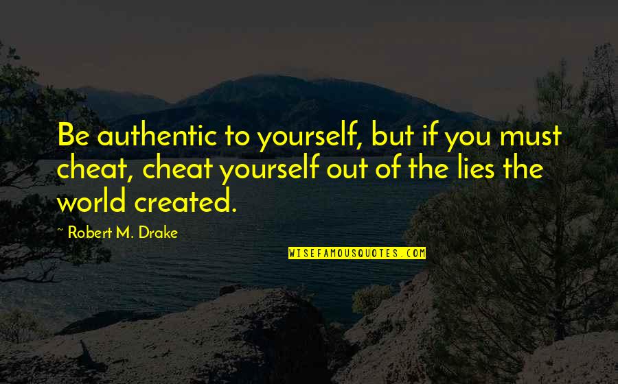 Great Inspiring Work Quotes By Robert M. Drake: Be authentic to yourself, but if you must Great Inspiring Work Quotes By Robert M. Drake: Be authentic to yourself, but if you must