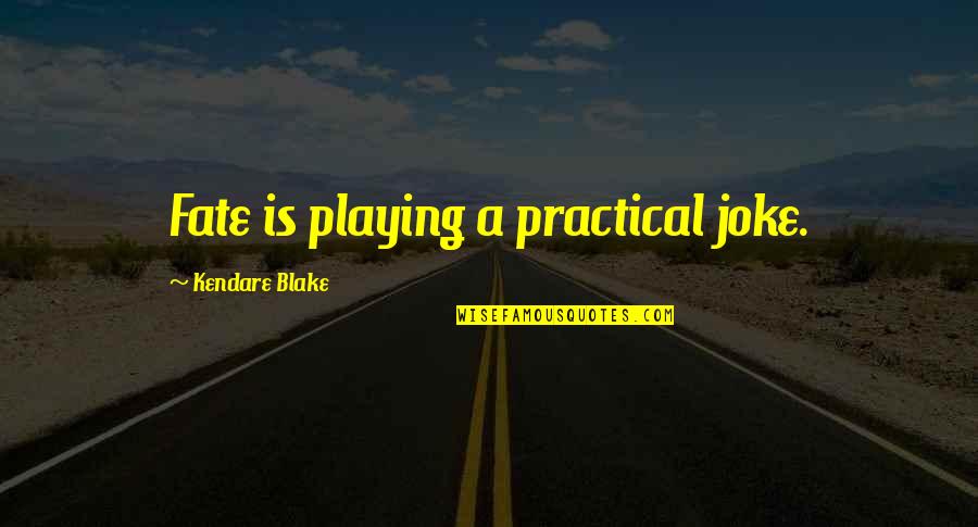 Great Instauration Quotes By Kendare Blake: Fate is playing a practical joke. Great Instauration Quotes By Kendare Blake: Fate is playing a practical joke.