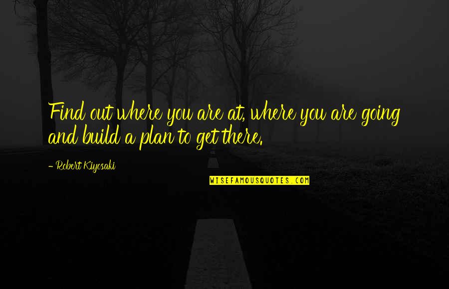 Great Instauration Quotes By Robert Kiyosaki: Find out where you are at, where you