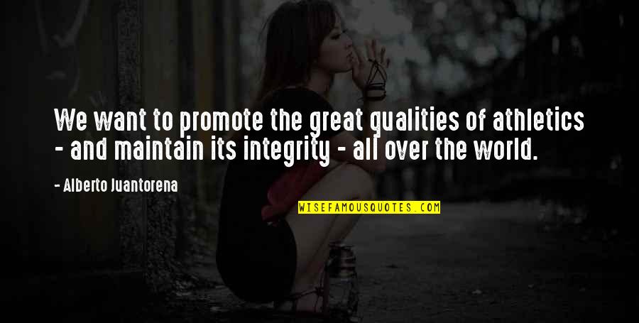 Great Integrity Quotes By Alberto Juantorena: We want to promote the great qualities of Great Integrity Quotes By Alberto Juantorena: We want to promote the great qualities of