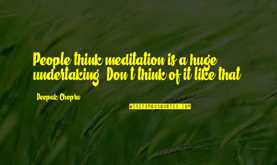 Great Integrity Quotes By Deepak Chopra: People think meditation is a huge undertaking. Don't