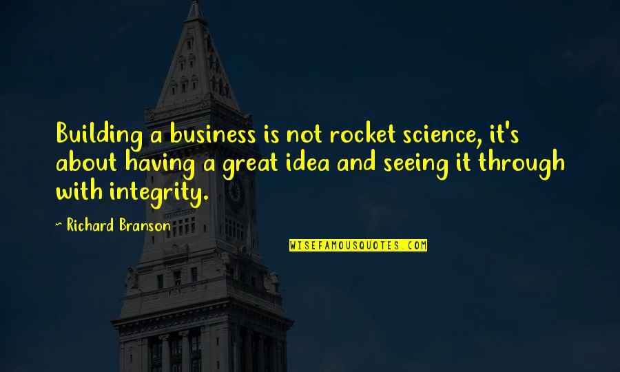 Great Integrity Quotes By Richard Branson: Building a business is not rocket science, it's Great Integrity Quotes By Richard Branson: Building a business is not rocket science, it's