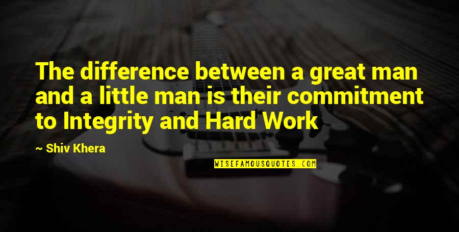 Great Integrity Quotes By Shiv Khera: The difference between a great man and a Great Integrity Quotes By Shiv Khera: The difference between a great man and a