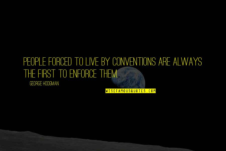 Great Intellectuals Quotes By George Hodgman: People forced to live by conventions are always