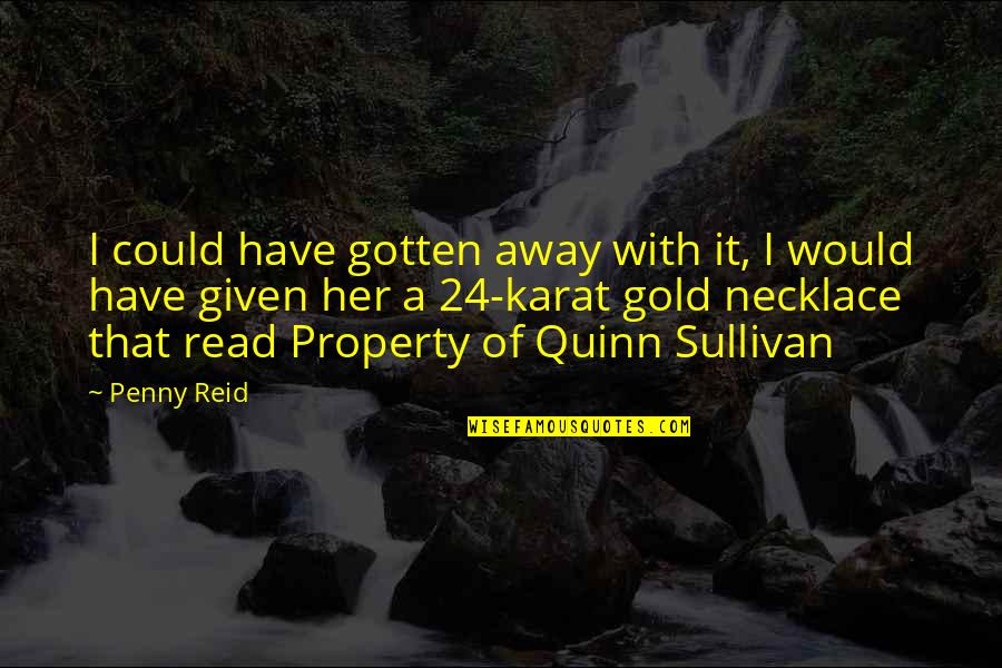 Great Intellectuals Quotes By Penny Reid: I could have gotten away with it, I
