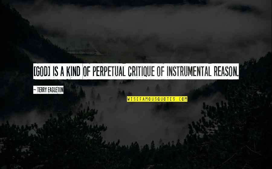 Great Intellectuals Quotes By Terry Eagleton: [God] is a kind of perpetual critique of