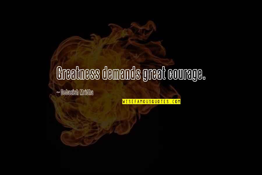 Great Intelligence Quotes By Debasish Mridha: Greatness demands great courage.