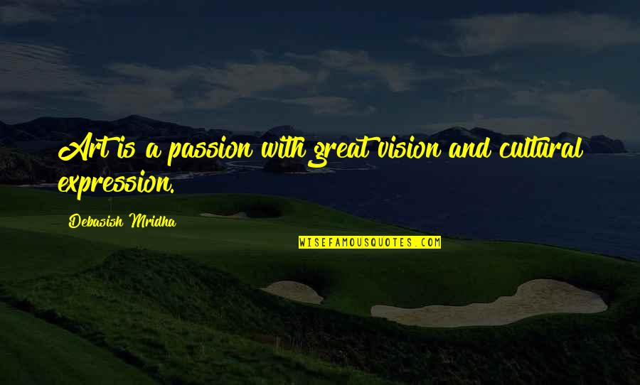 Great Intelligence Quotes By Debasish Mridha: Art is a passion with great vision and