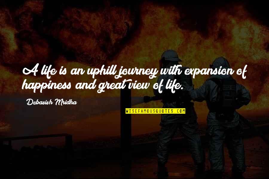 Great Intelligence Quotes By Debasish Mridha: A life is an uphill journey with expansion