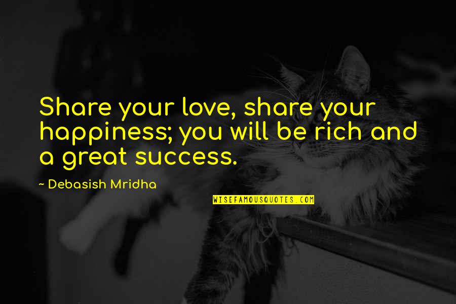 Great Intelligence Quotes By Debasish Mridha: Share your love, share your happiness; you will
