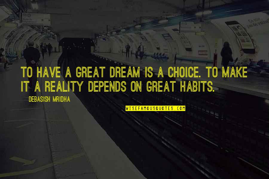 Great Intelligence Quotes By Debasish Mridha: To have a great dream is a choice.