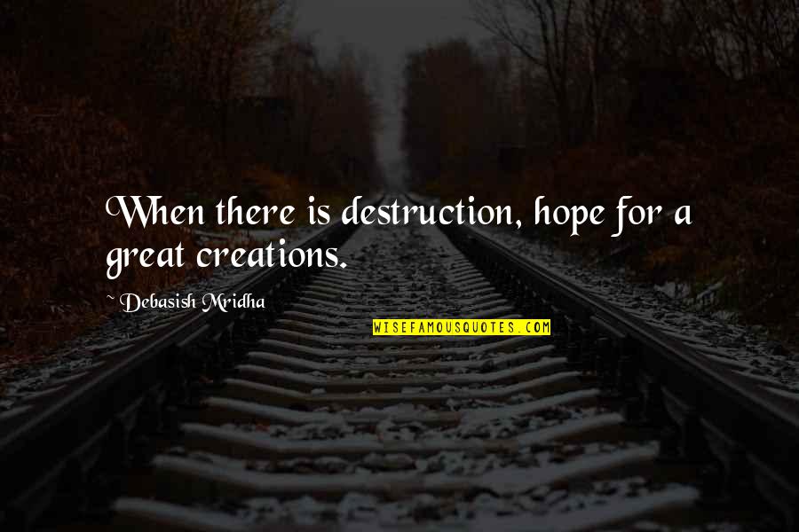 Great Intelligence Quotes By Debasish Mridha: When there is destruction, hope for a great