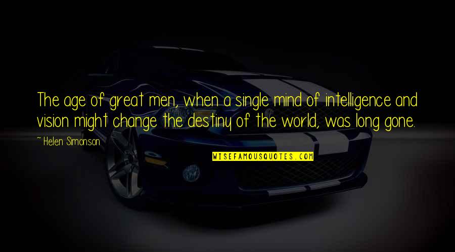 Great Intelligence Quotes By Helen Simonson: The age of great men, when a single