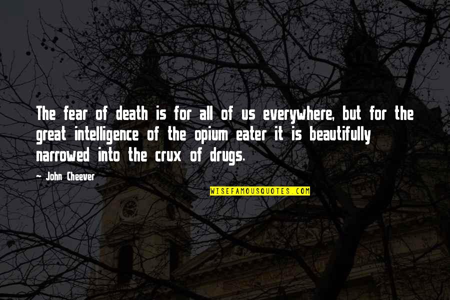 Great Intelligence Quotes By John Cheever: The fear of death is for all of